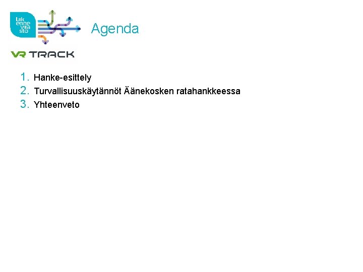 Agenda 1. Hanke-esittely 2. Turvallisuuskäytännöt Äänekosken ratahankkeessa 3. Yhteenveto 