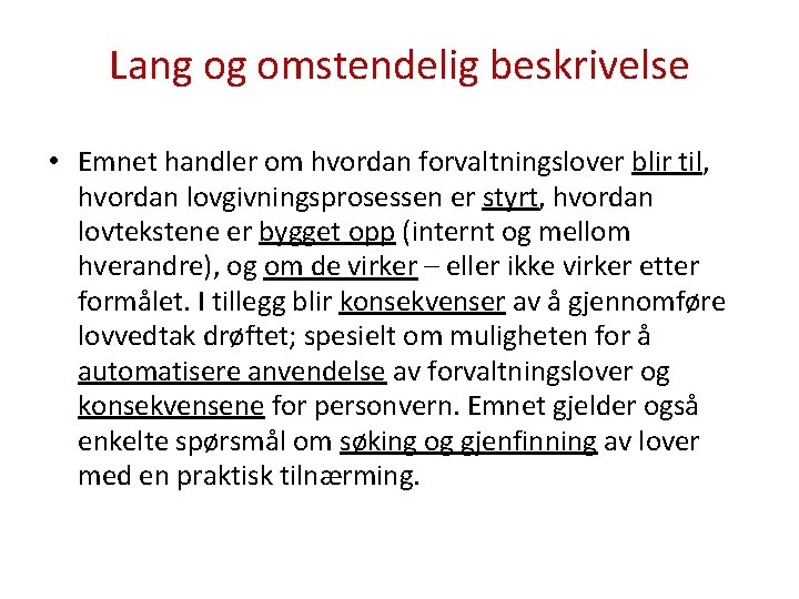 Lang og omstendelig beskrivelse • Emnet handler om hvordan forvaltningslover blir til, hvordan lovgivningsprosessen