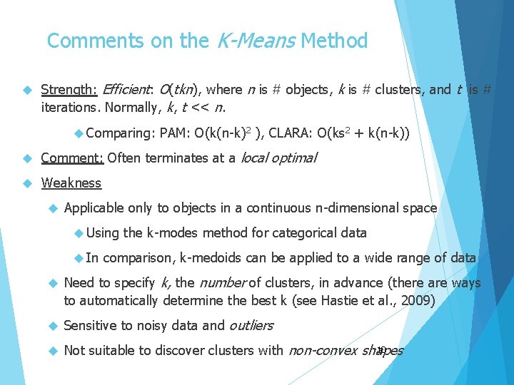 Comments on the K-Means Method Strength: Efficient: O(tkn), where n is # objects, k