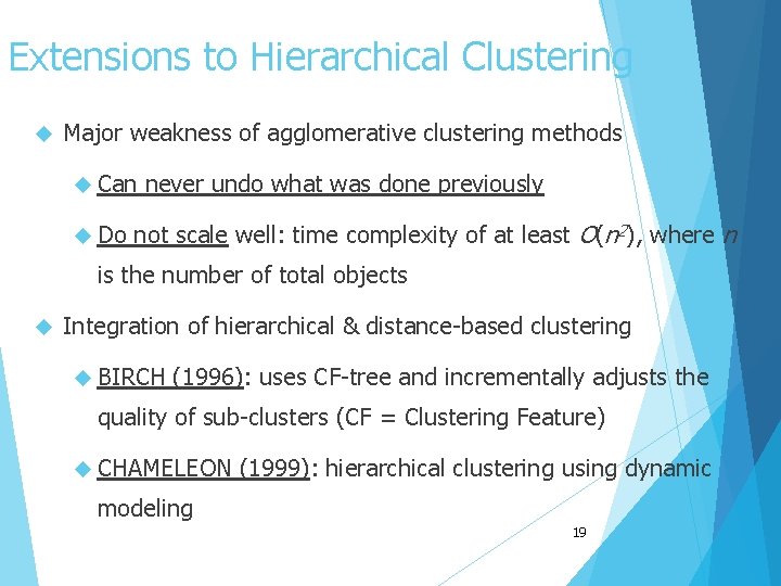 Extensions to Hierarchical Clustering Major weakness of agglomerative clustering methods Can Do never undo