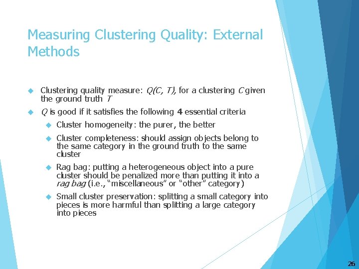 Measuring Clustering Quality: External Methods Clustering quality measure: Q(C, T), for a clustering C