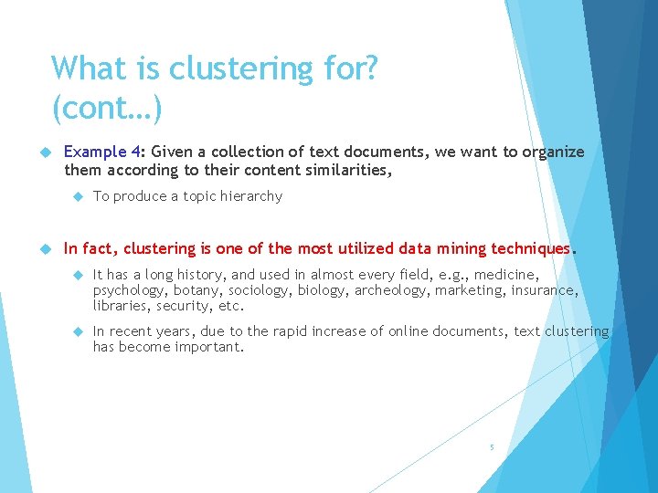 What is clustering for? (cont…) Example 4: Given a collection of text documents, we