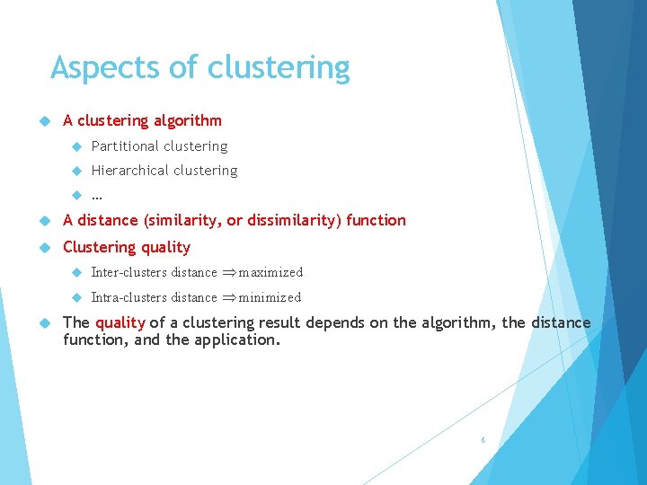 Aspects of clustering A clustering algorithm Partitional clustering Hierarchical clustering … A distance (similarity,