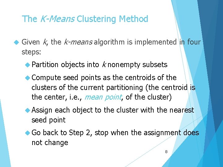 The K-Means Clustering Method Given k, the k-means algorithm is implemented in four steps: