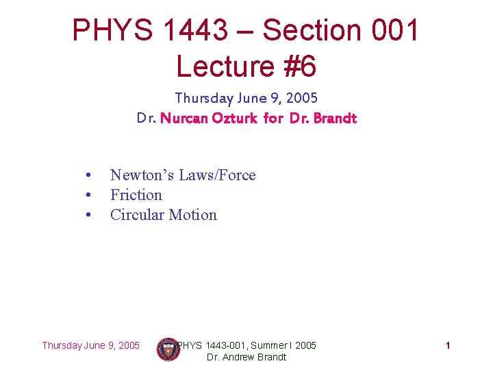 PHYS 1443 – Section 001 Lecture #6 Thursday June 9, 2005 Dr. Nurcan Ozturk