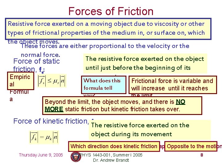 Forces of Friction Resistive force exerted on a moving object due to viscosity or