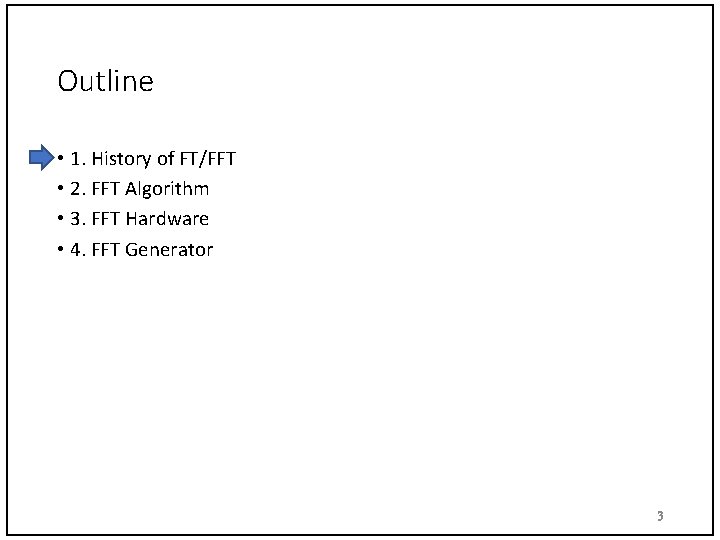 Outline • 1. History of FT/FFT • 2. FFT Algorithm • 3. FFT Hardware