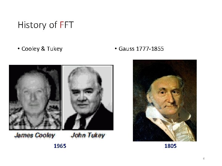 History of FFT • Cooley & Tukey 1965 • Gauss 1777 -1855 1805 6