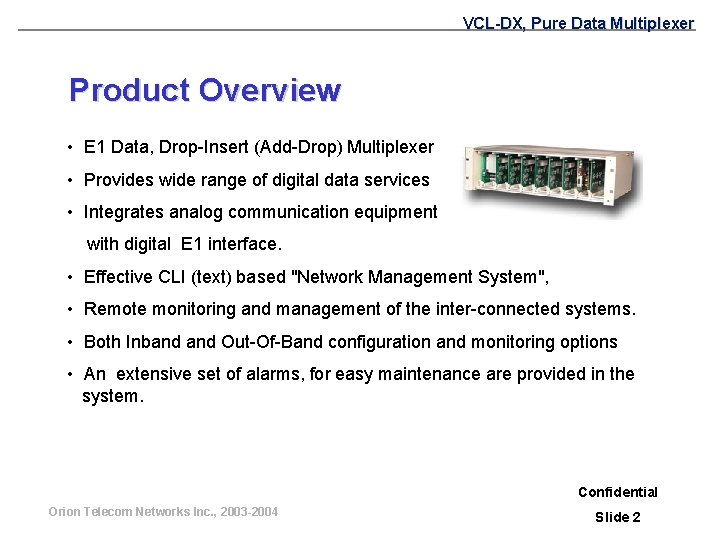 VCL-DX, Pure Data Multiplexer Product Overview • E 1 Data, Drop-Insert (Add-Drop) Multiplexer •