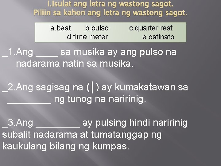 I. Isulat ang letra ng wastong sagot. Piliin sa kahon ang letra ng wastong