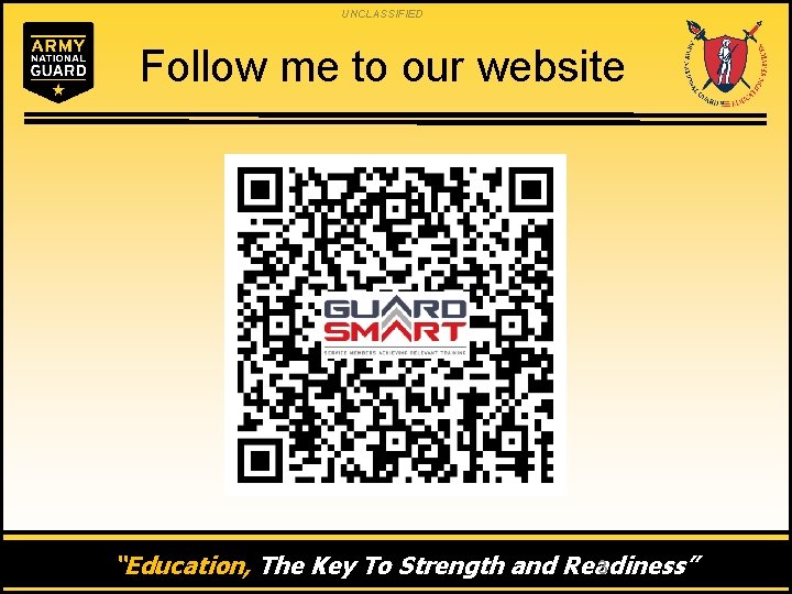 UNCLASSIFIED Follow me to our website “Education, The Key To Strength and Readiness” 3