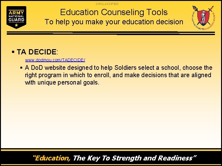 UNCLASSIFIED Education Counseling Tools To help you make your education decision § TA DECIDE: