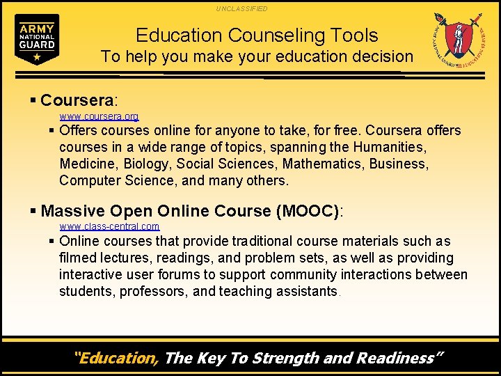 UNCLASSIFIED Education Counseling Tools To help you make your education decision § Coursera: www.
