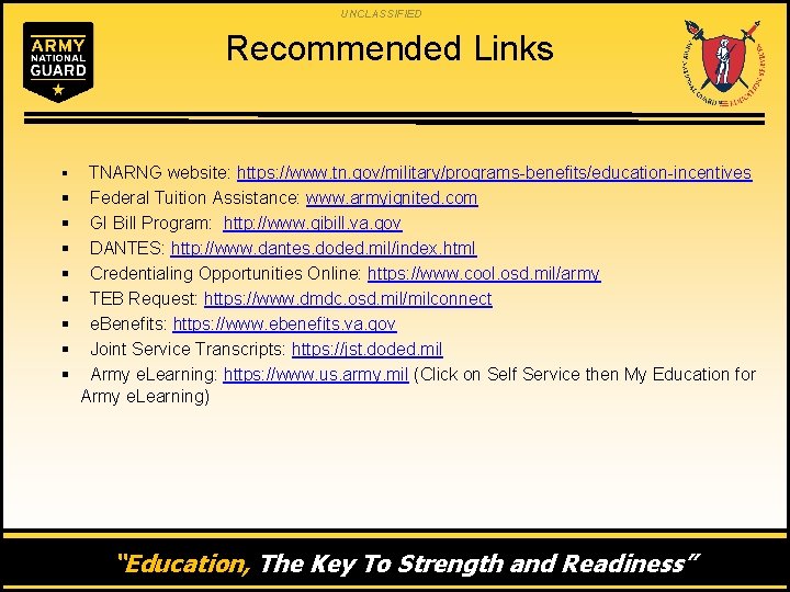 UNCLASSIFIED Recommended Links § § § § § TNARNG website: https: //www. tn. gov/military/programs-benefits/education-incentives