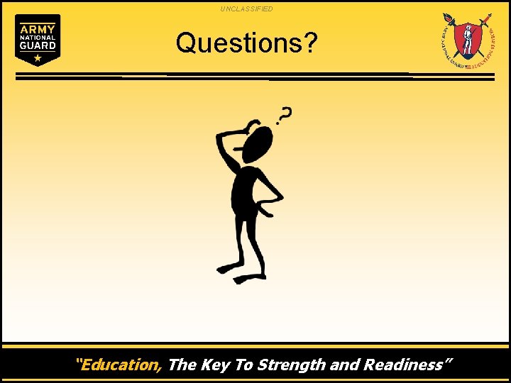 UNCLASSIFIED Questions? “Education, The Key To Strength and Readiness” 