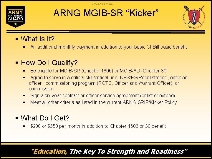 UNCLASSIFIED ARNG MGIB-SR “Kicker” § What Is It? § An additional monthly payment in