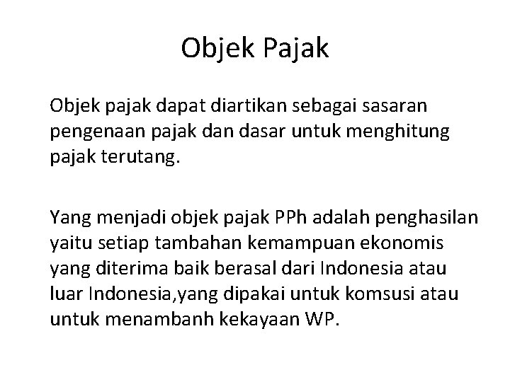 Objek Pajak Objek pajak dapat diartikan sebagai sasaran pengenaan pajak dan dasar untuk menghitung