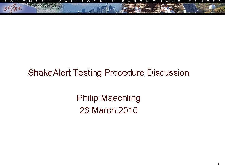 Shake. Alert Testing Procedure Discussion Philip Maechling 26 March 2010 1 