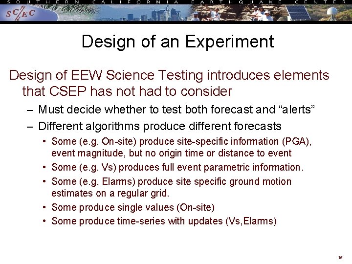 Design of an Experiment Design of EEW Science Testing introduces elements that CSEP has