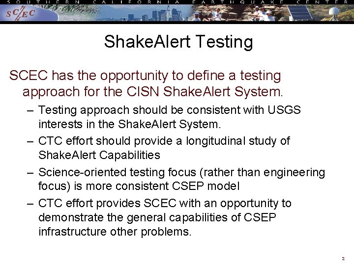 Shake. Alert Testing SCEC has the opportunity to define a testing approach for the