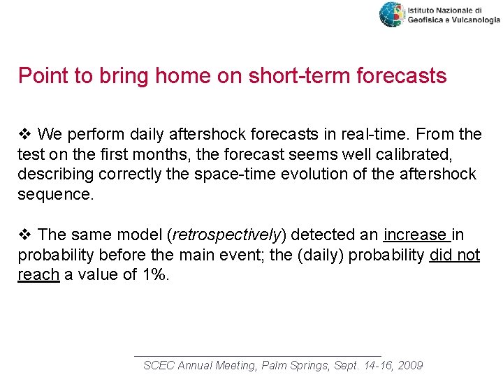 Point to bring home on short-term forecasts v We perform daily aftershock forecasts in