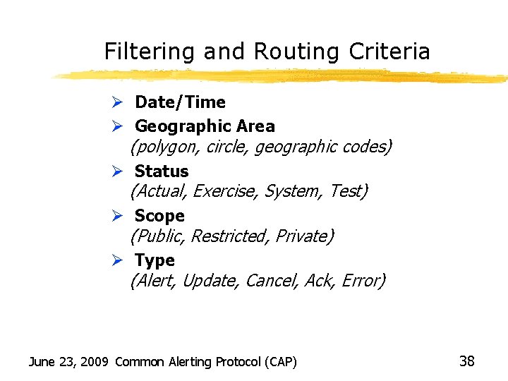 Filtering and Routing Criteria Ø Date/Time Ø Geographic Area (polygon, circle, geographic codes) Ø