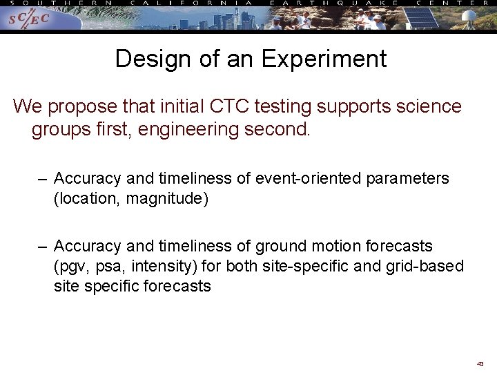 Design of an Experiment We propose that initial CTC testing supports science groups first,