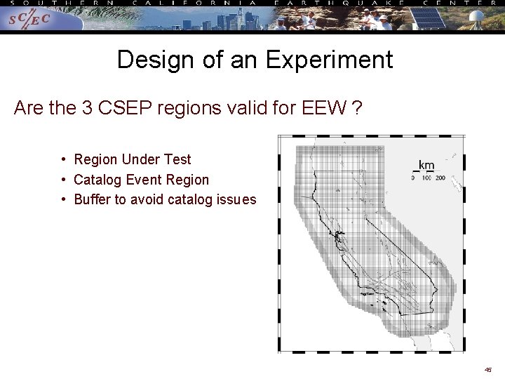 Design of an Experiment Are the 3 CSEP regions valid for EEW ? •