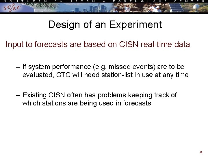 Design of an Experiment Input to forecasts are based on CISN real-time data –