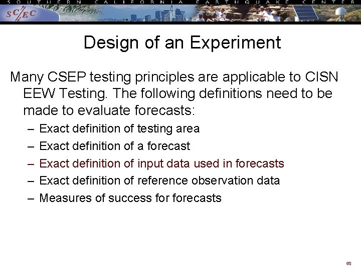 Design of an Experiment Many CSEP testing principles are applicable to CISN EEW Testing.