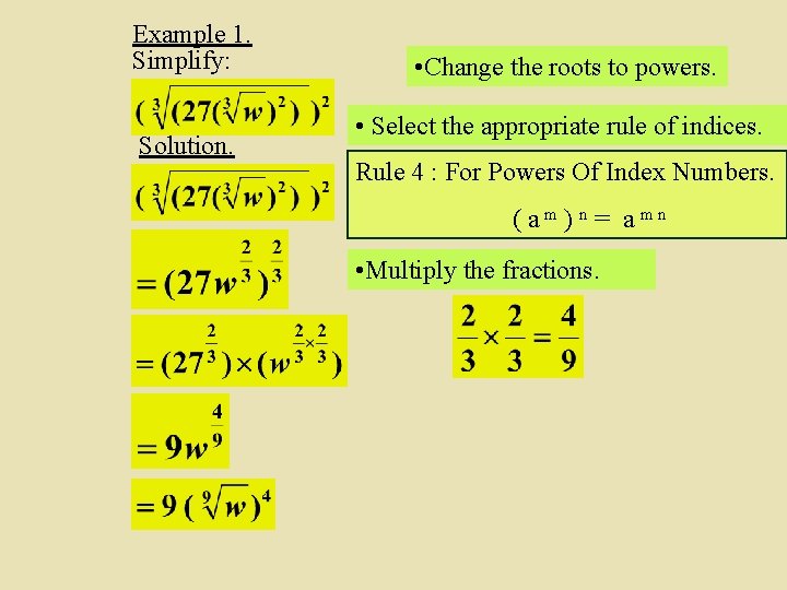Example 1. Simplify: Solution. • Change the roots to powers. • Select the appropriate