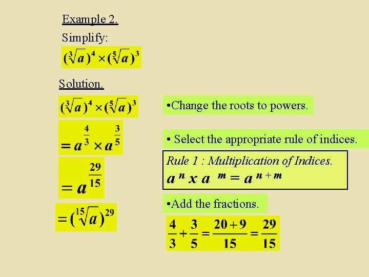 Example 2. Simplify: Solution. • Change the roots to powers. • Select the appropriate