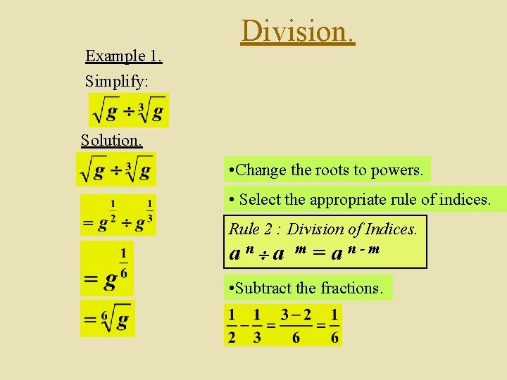 Example 1. Simplify: Division. Solution. • Change the roots to powers. • Select the