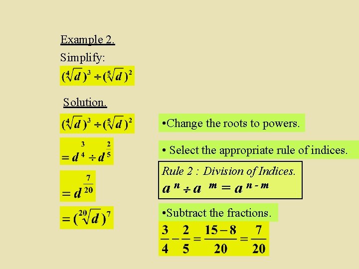 Example 2. Simplify: Solution. • Change the roots to powers. • Select the appropriate