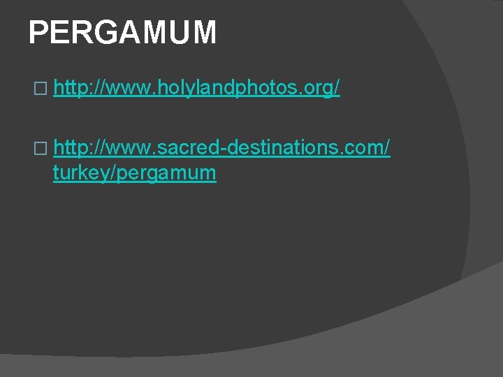 PERGAMUM � http: //www. holylandphotos. org/ � http: //www. sacred-destinations. com/ turkey/pergamum 