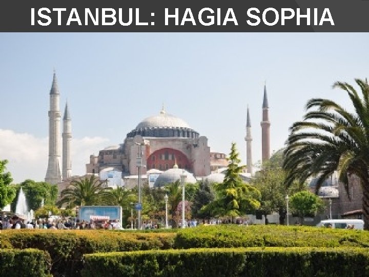 ISTANBUL: HAGIA SOPHIA 
