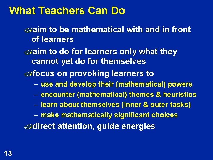 What Teachers Can Do /aim to be mathematical with and in front of learners