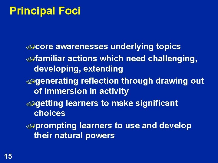 Principal Foci /core awarenesses underlying topics /familiar actions which need challenging, developing, extending /generating
