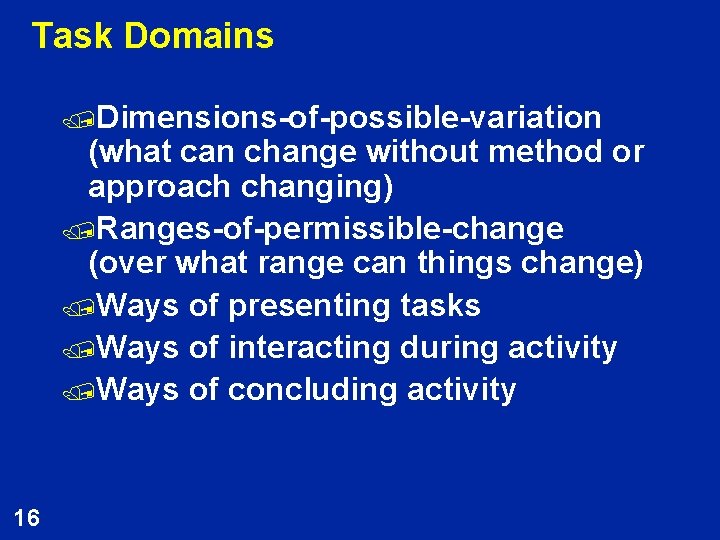 Task Domains /Dimensions-of-possible-variation (what can change without method or approach changing) /Ranges-of-permissible-change (over what