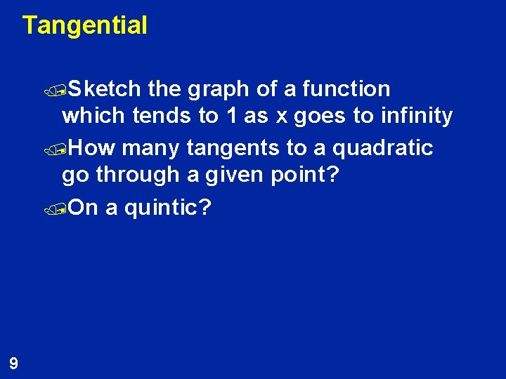 Tangential /Sketch the graph of a function which tends to 1 as x goes