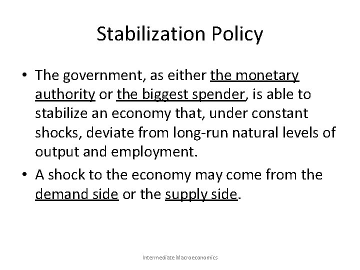 Stabilization Policy • The government, as either the monetary authority or the biggest spender,