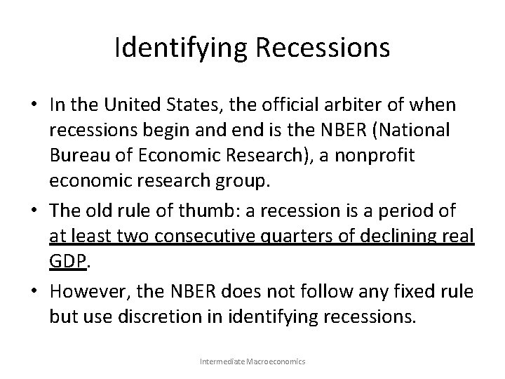 Identifying Recessions • In the United States, the official arbiter of when recessions begin