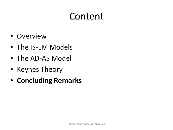 Content • • • Overview The IS-LM Models The AD-AS Model Keynes Theory Concluding