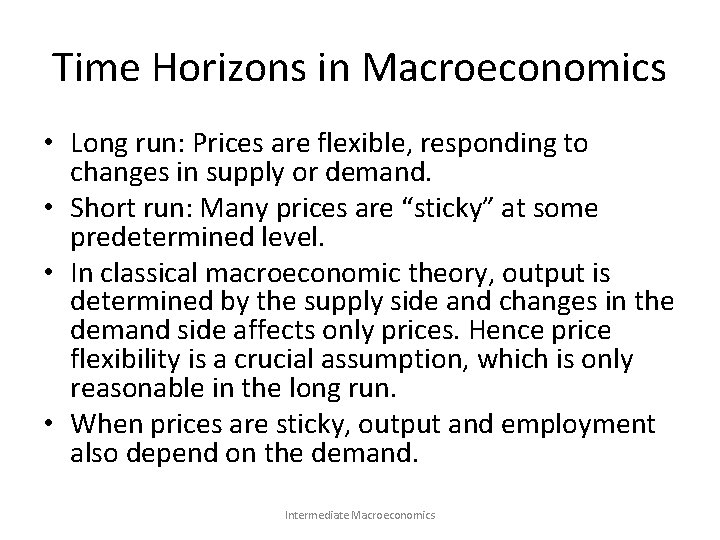 Time Horizons in Macroeconomics • Long run: Prices are flexible, responding to changes in