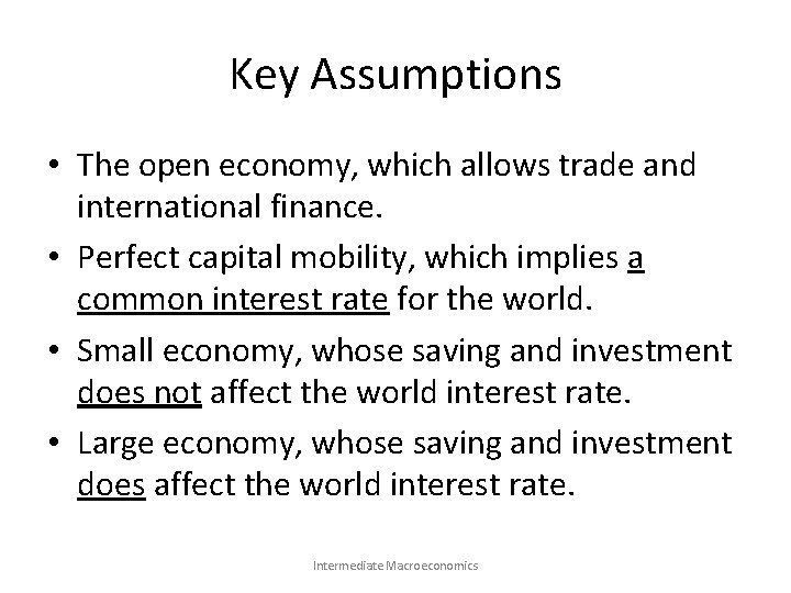 Key Assumptions • The open economy, which allows trade and international finance. • Perfect