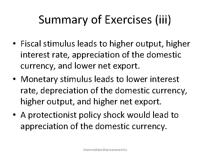 Summary of Exercises (iii) • Fiscal stimulus leads to higher output, higher interest rate,