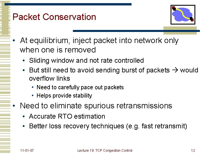 Packet Conservation • At equilibrium, inject packet into network only when one is removed