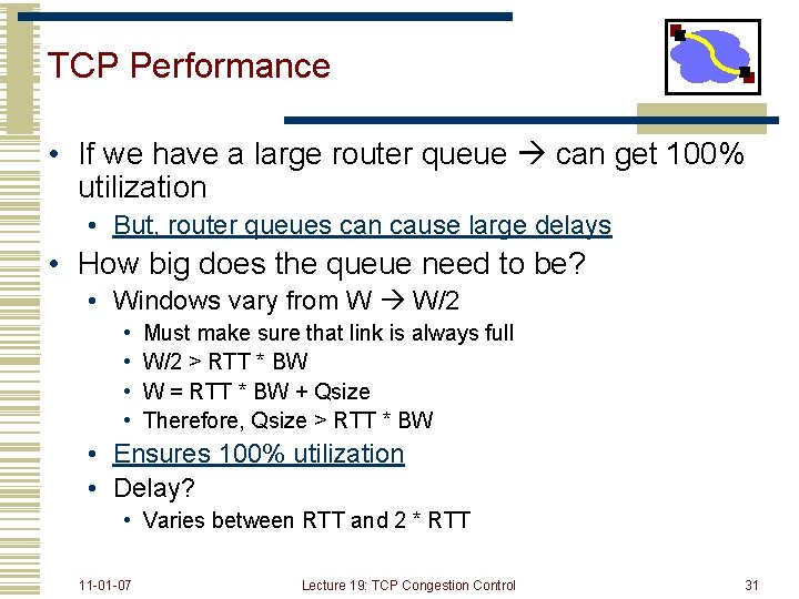 TCP Performance • If we have a large router queue can get 100% utilization