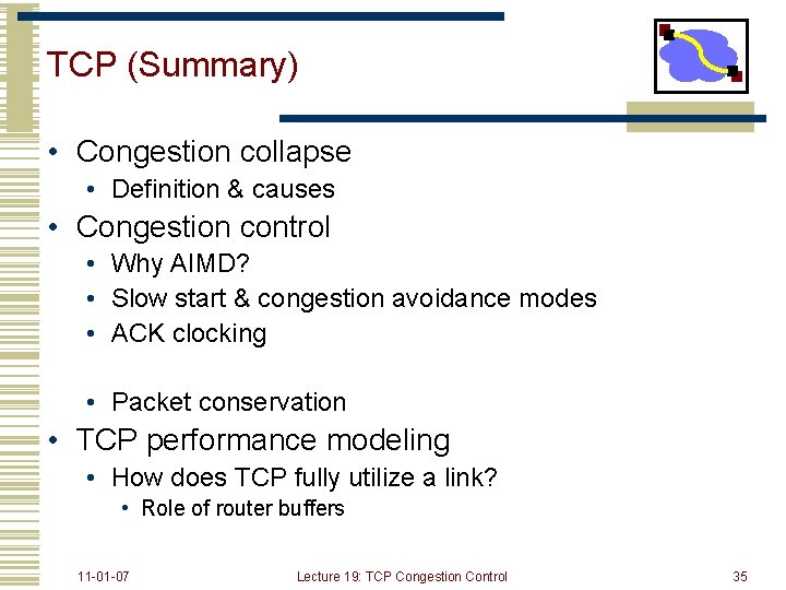 TCP (Summary) • Congestion collapse • Definition & causes • Congestion control • Why