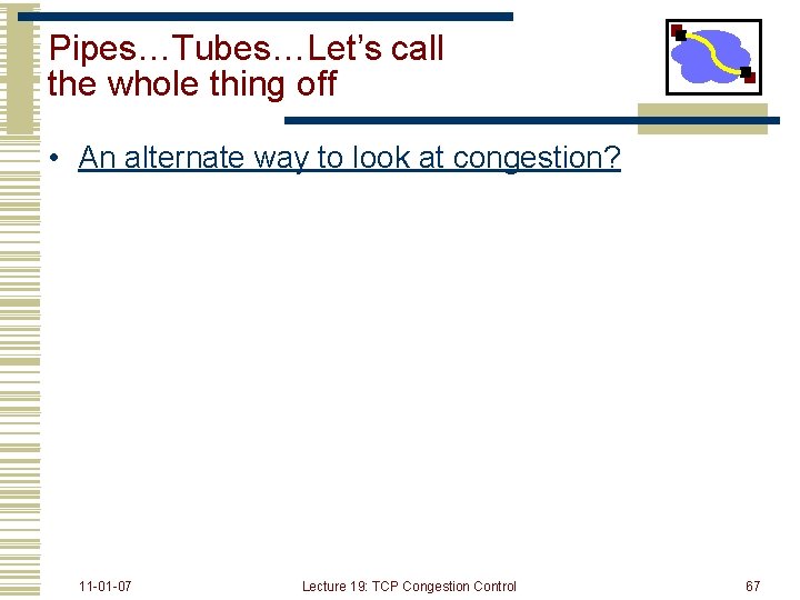 Pipes…Tubes…Let’s call the whole thing off • An alternate way to look at congestion?